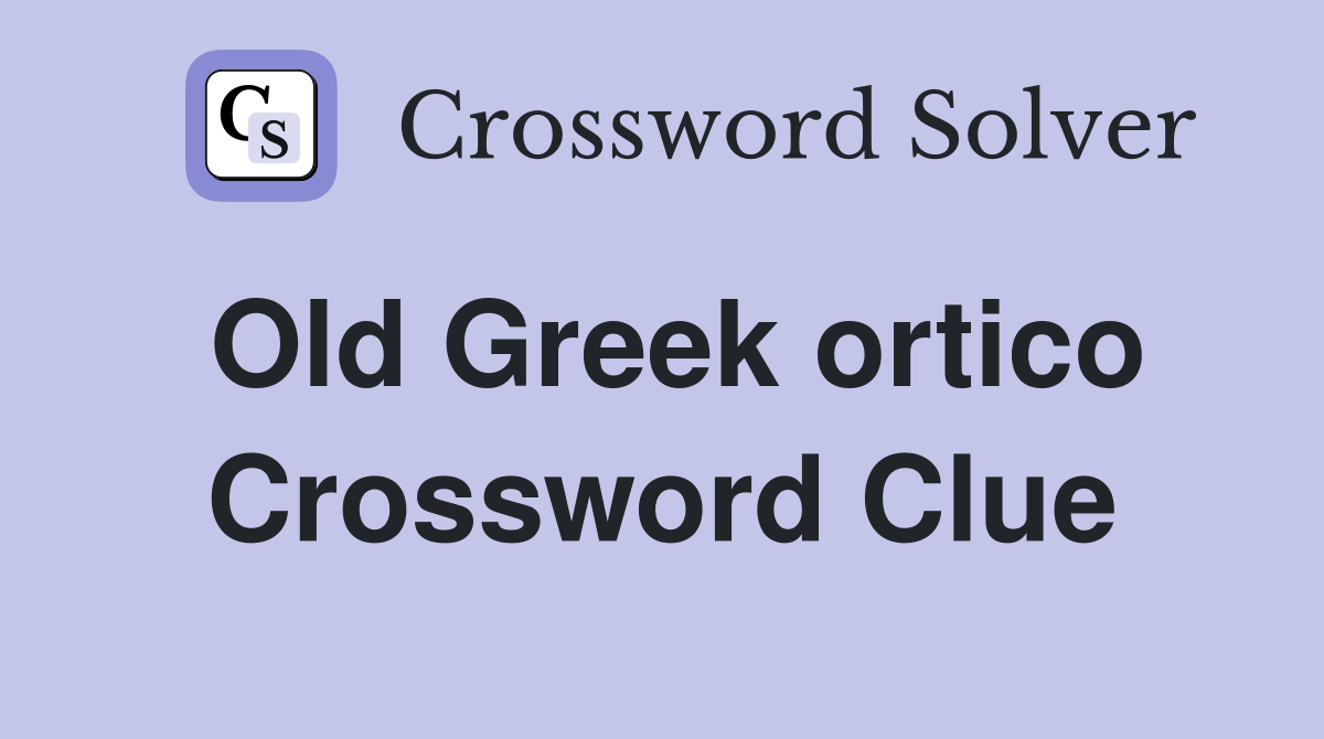 Old Greek ortico Crossword Clue Answers Crossword Solver